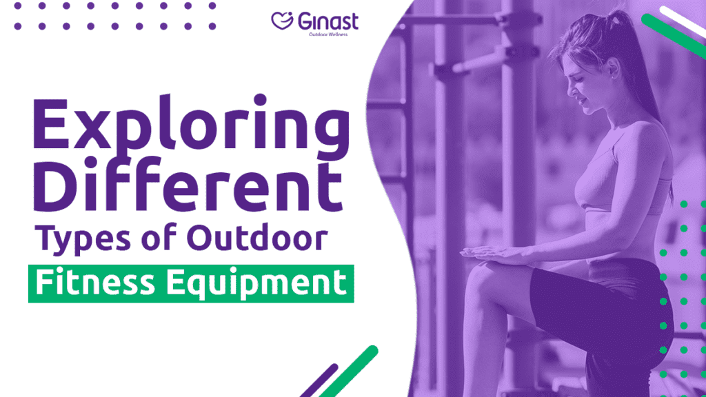 Exploring Different Types of Outdoor Fitness Equipment: Enhance Your Workout Outdoors