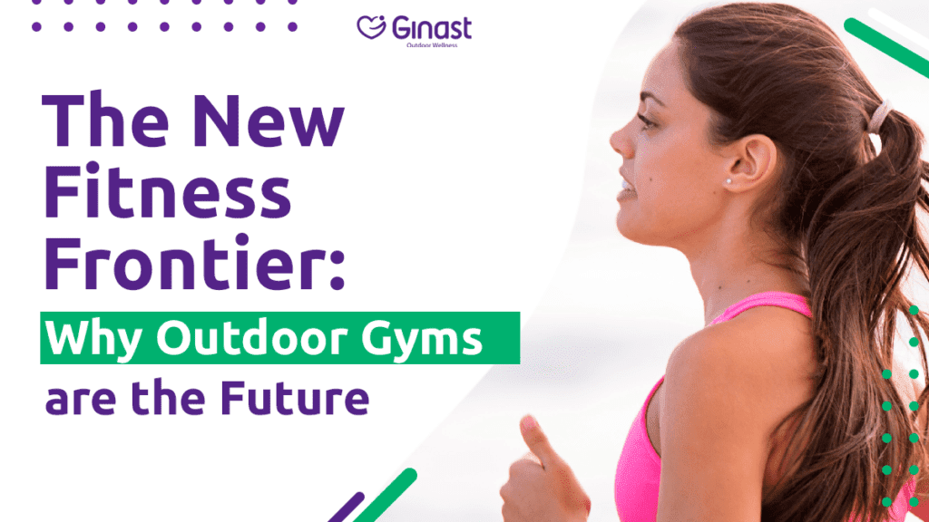 The New Fitness Frontier: Why Outdoor Gyms are the Future